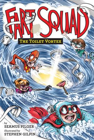 Cover of Fart Squad #4: The Toilet Vortex by Seamus Pilger, HarperCollins