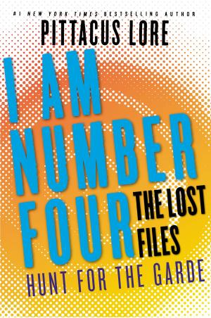 Cover of the book I Am Number Four: The Lost Files: Hunt for the Garde by James Patterson
