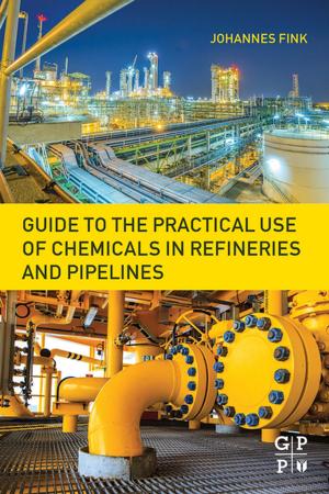 Cover of the book Guide to the Practical Use of Chemicals in Refineries and Pipelines by Jean-Paul Duroudier