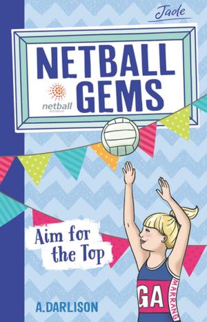 Cover of the book Netball Gems 5: Aim for the Top by Peter Hartcher