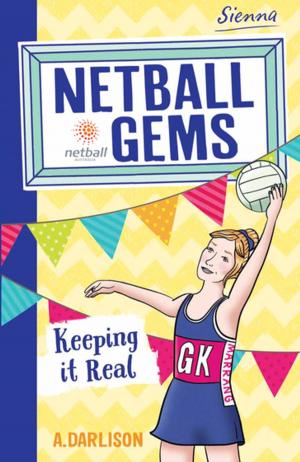 Cover of the book Netball Gems 6: Keeping it Real by Anna Fienberg