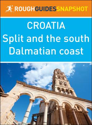 Cover of the book Split and the south Dalmatian coast (Rough Guides Snapshot Croatia) by John Biggar