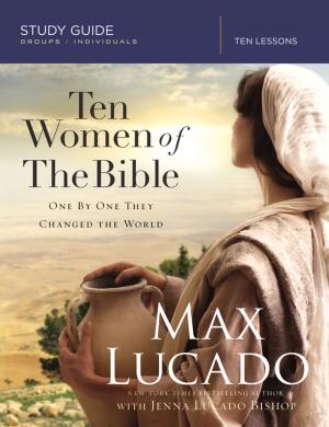 Cover of the book Ten Women of the Bible by Max Lucado