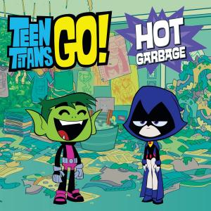 Cover of the book Teen Titans Go! (TM): Hot Garbage by Barry Lyga