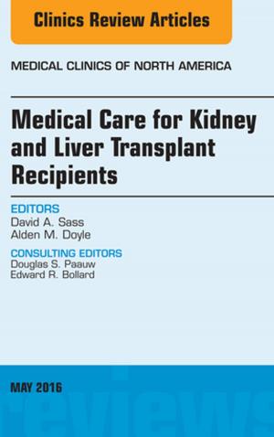 bigCover of the book Medical Care for Kidney and Liver Transplant Recipients, An Issue of Medical Clinics of North America, E-Book by 