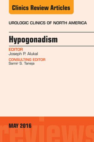 Cover of the book Hypogonadism, An Issue of Urologic Clinics of North America, E-Book by Marco A. Coutinho da Silva, DVM, MS, PhD, DACT