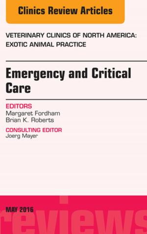 Cover of the book Emergency and Critical Care, An Issue of Veterinary Clinics of North America: Exotic Animal Practice, E-Book by Nicholas J Talley, MD (NSW), PhD (Syd), MMedSci (Clin Epi)(Newc.), FAHMS, FRACP, FAFPHM, FRCP (Lond. & Edin.), FACP