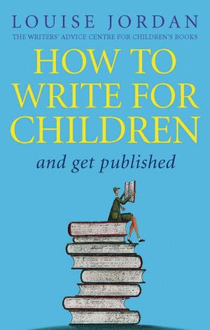 Cover of the book How To Write For Children And Get Published by Susanna Gregory