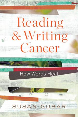Cover of the book Reading and Writing Cancer: How Words Heal by Tina Rosenberg