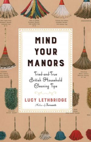 Cover of the book Mind Your Manors: Tried-and-True British Household Cleaning Tips by Derek Cabrera, Laura Colosi