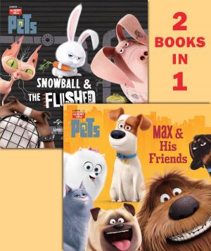 Cover of the book Max & His Friends/Snowball & the Flushed Pets (Secret Life of Pets) by Kathleen Krull