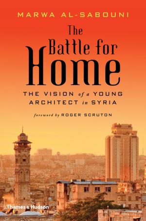 Cover of the book The Battle for Home: The Vision of a Young Architect in Syria by Aaron Betsky