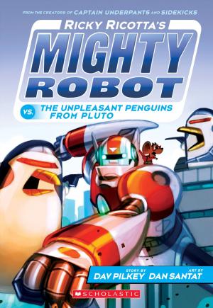 Cover of the book Ricky Ricotta's Mighty Robot vs. the Unpleasant Penguins from Pluto (Ricky Ricotta's Mighty Robot #9) by R. L. Stine