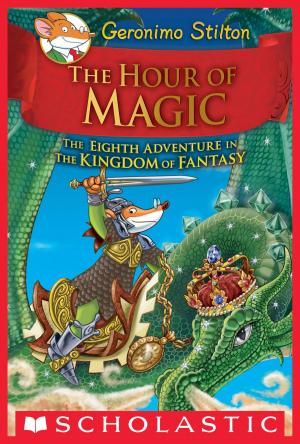 Cover of the book The Hour of Magic (Geronimo Stilton and the Kingdom of Fantasy #8) by Erin Haft