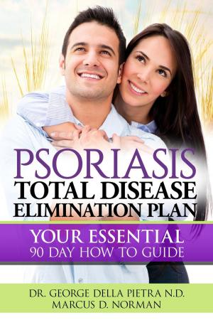Book cover of PSORIASIS, Total Disease Elimination Plan: It Starts with Food, Your Essential Natural 90 Day How to Guide!
