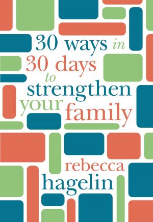 Cover of the book 30 Ways in 30 Days to Strengthen Your Family by Lisa M Hartell