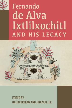 Cover of the book Fernando de Alva Ixtlilxochitl and His Legacy by 