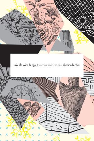 Cover of the book My Life with Things by Kathryn R. Kent, Michèle Aina Barale, Jonathan Goldberg, Michael Moon, Eve  Kosofsky Sedgwick
