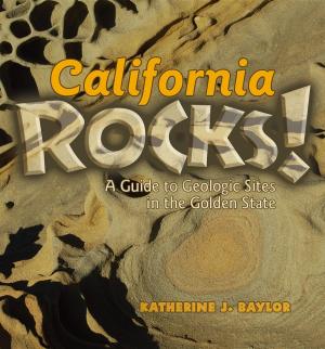 Cover of the book California Rocks! by Kate Davis, Rob Palmer, Nick Dunlap