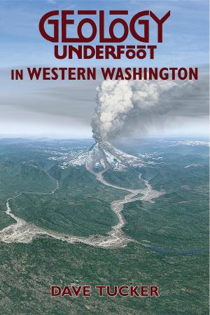 Cover of the book Geology Underfoot in Western Washington by Kate Davis, Rob Palmer, Nick Dunlap