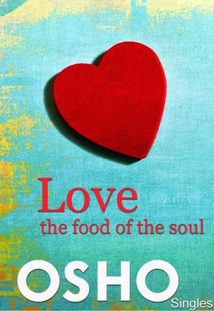 Cover of the book Love ? the Food of the Soul by Osho, Osho International Foundation