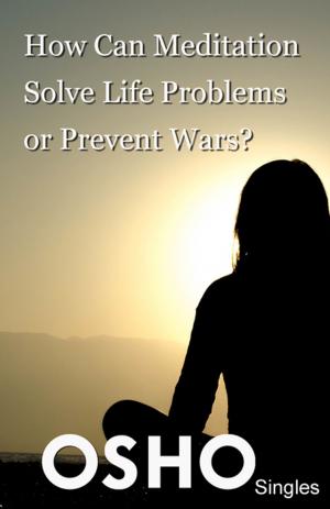 Cover of the book How Can Meditation Solve Life Problems or Prevent Wars? by Osho