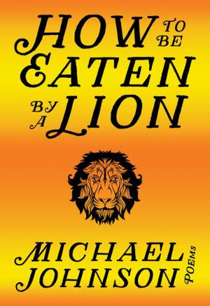 Cover of the book How to Be Eaten by a Lion by Rachel Rose