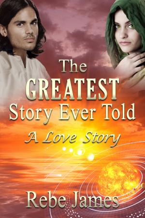 Cover of the book The Greatest Story Ever Told: A Love Story by David A. Kaufelt