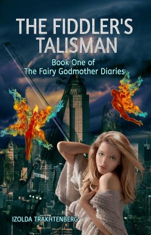 Cover of the book The Fiddler's Talisman: Book One of The Fairy Godmother Diaries by Justin Robinson