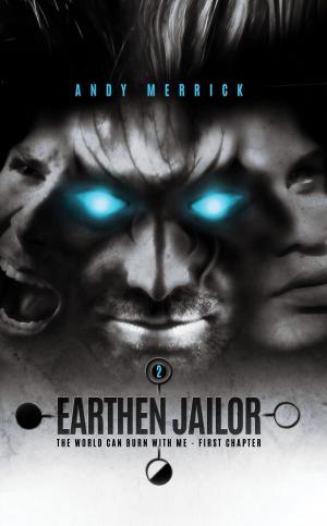 Cover of the book The World Can Burn With Me: Earthen Jailor - First Chapter - Part Two by Matthew J. Norcross