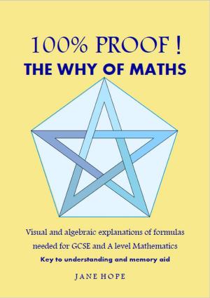 Cover of the book 100% Proof! The Why of Maths. Visual and algebraic explanations of formulas needed for GCSE and A level Mathematics by Michael K Edwards