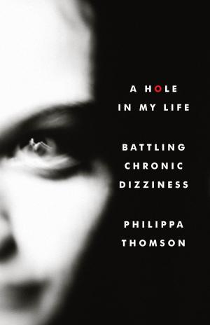 Cover of the book A Hole in My Life. Battling Chronic Dizziness. by CHRISTINA M JOHNSON