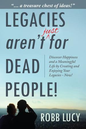 Cover of the book Legacies aren't just for dead people! by 丹榮．皮昆 Damrong Pinkoon
