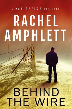 Cover of the book Behind the Wire (The Dan Taylor spy novel series) by Rachel Amphlett