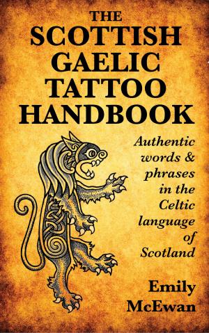 Cover of the book The Scottish Gaelic Tattoo Handbook: Authentic Words and Phrases in the Celtic Language of Scotland by Lassal