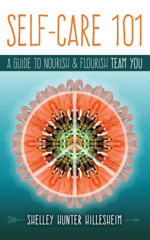 Cover of the book Self-Care 101: How to Nourish and Flourish Team YOU by Barbara Zimmer-Walbröhl
