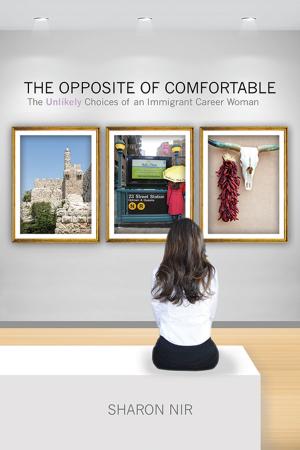 Cover of the book The Opposite of Comfortable by SONIA SERRAVALLI