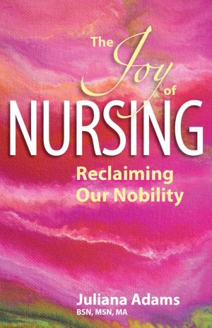 Cover of the book The Joy of Nursing Reclaiming Our Nobility by Rob Cuesta