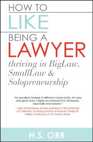 Cover of the book How to Like Being a Lawyer by Epsten Grinnell Howell, Susan M. Hawks McClintic, Esq., John (Jay) W. Hansen, Jr, Esq., Nancy I. Sidoruk, Esq., Dea C. Franck, Esq.