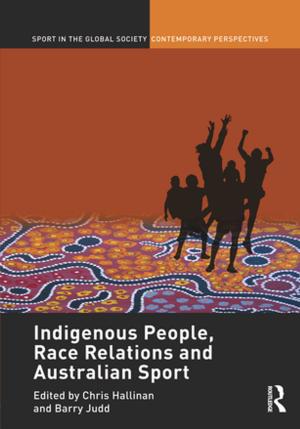 Cover of the book Indigenous People, Race Relations and Australian Sport by Tony Edwards, Carol Fitz-Gibbon, Frank Hardman, Roy Haywood, Nick Meagher