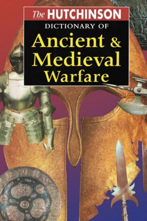 Cover of the book The Hutchinson Dictionary of Ancient and Medieval Warfare by John R. Hartley