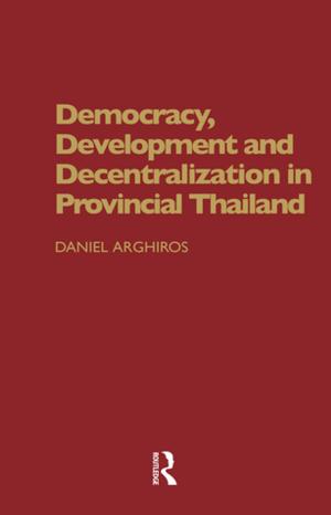 Cover of the book Democracy, Development and Decentralization in Provincial Thailand by 