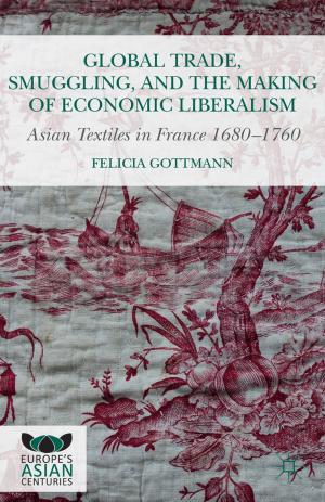 Cover of the book Global Trade, Smuggling, and the Making of Economic Liberalism by Anya Daly