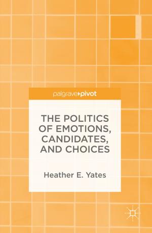 Cover of the book The Politics of Emotions, Candidates, and Choices by M. Merry