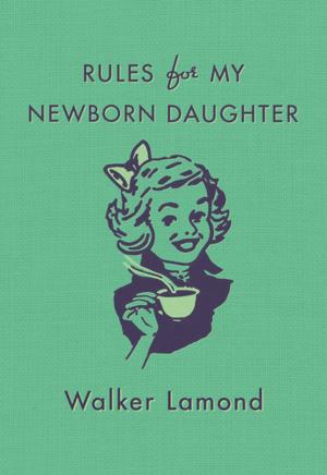 Cover of the book Rules for My Newborn Daughter by Michael Schmitz, Lukas C. Schmitz
