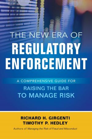 Cover of the book The New Era of Regulatory Enforcement: A Comprehensive Guide for Raising the Bar to Manage Risk by William Bernstein