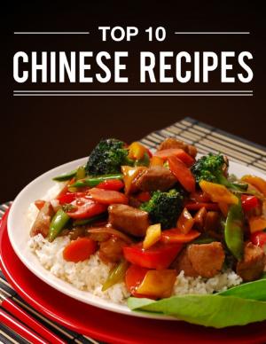 Cover of the book Top 10 Chinese Recipes by Michael Brent Haynes