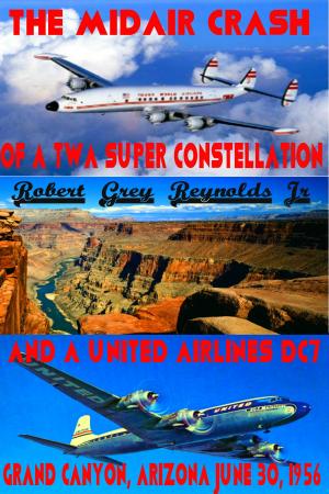 Cover of The Midair Crash of a TWA Super Constellation and a United Airlines DC7 Grand Canyon, Arizona June 30, 1956