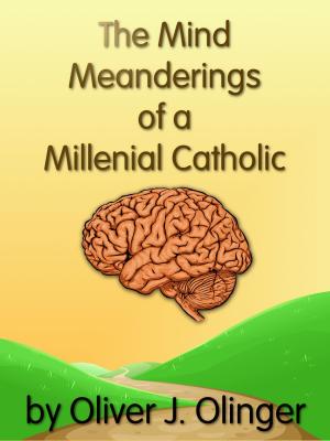Cover of the book The Mind Meanderings of a Millenial Catholic by Catholic Church