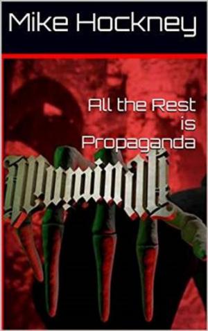 Cover of the book All the Rest is Propaganda by Mike Hockney